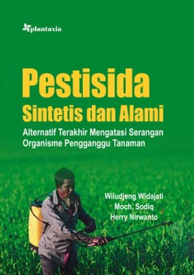 Cover buku Pestisida Sintetis dan Alami; Alternatif Terakhir Mengatasi Serangan Organisme Pengganggu Tanaman
